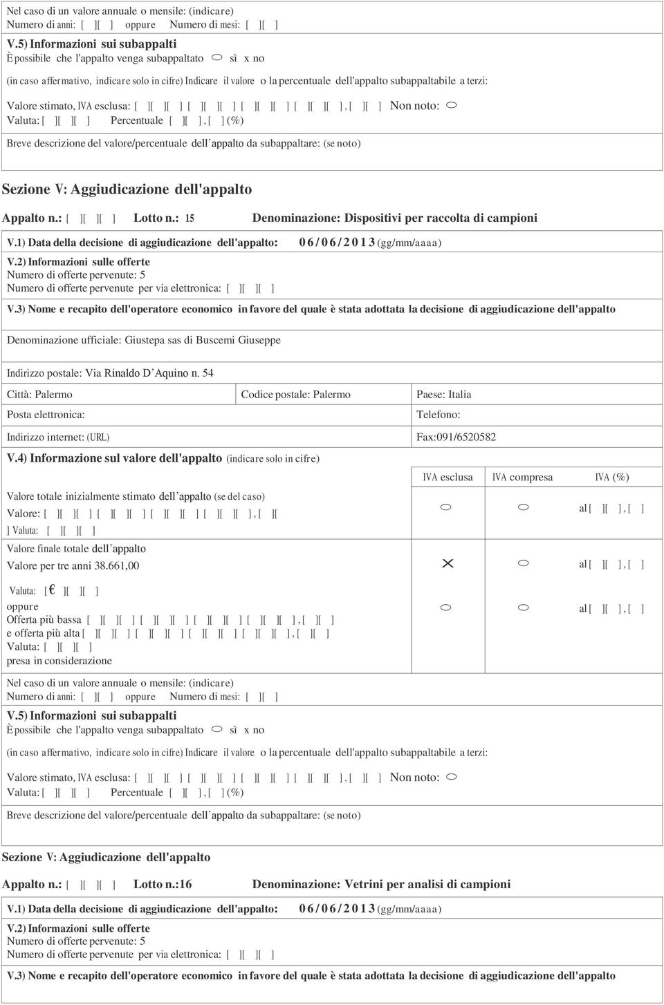 Rinaldo D Aquino n. 54 Città: Palermo Codice postale: Palermo Paese: Italia ] Valore per tre anni 38.