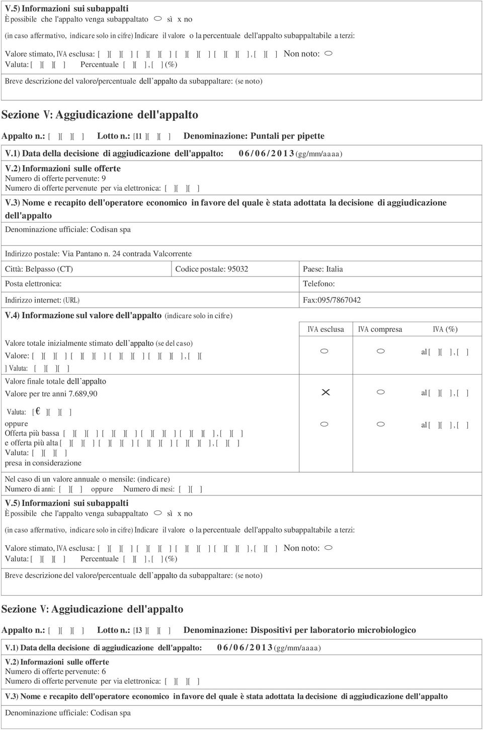 24 contrada Valcorrente Città: Belpasso (CT) Codice postale: 95032 Paese: Italia ] Valore per tre anni 7.