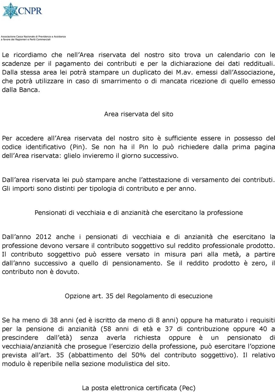 Area riservata del sito Per accedere all Area riservata del nostro sito è sufficiente essere in possesso del codice identificativo (Pin).