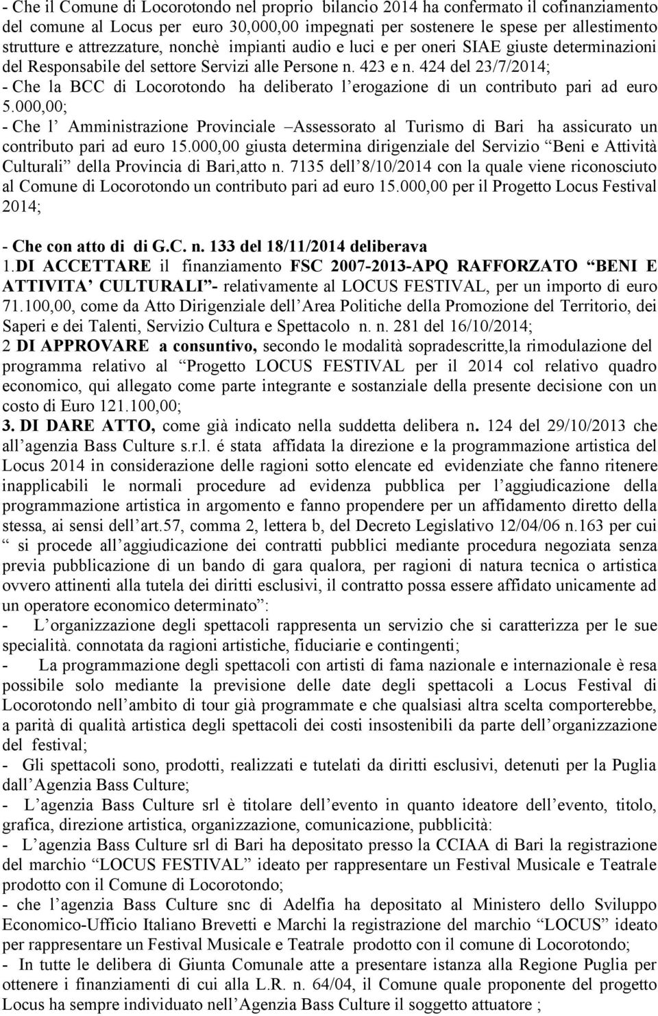 424 del 23/7/2014; - Che la BCC di Locorotondo ha deliberato l erogazione di un contributo pari ad euro 5.