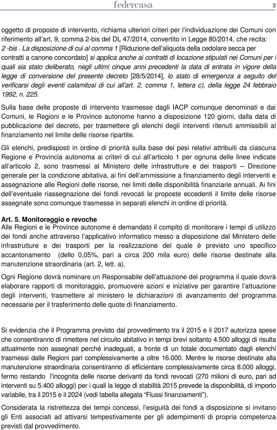 La disposizione di cui al comma 1 [Riduzione dell aliquota della cedolare secca per contratti a canone concordato] si applica anche ai contratti di locazione stipulati nei Comuni per i quali sia