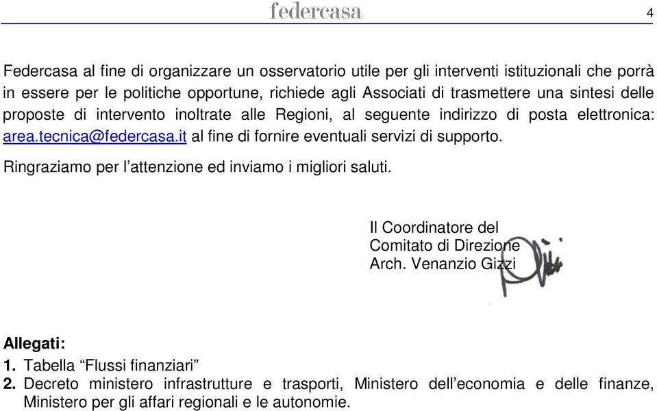 it al fine di fornire eventuali servizi di supporto. Ringraziamo per l attenzione ed inviamo i migliori saluti. Il Coordinatore del Comitato di Direzione Arch.