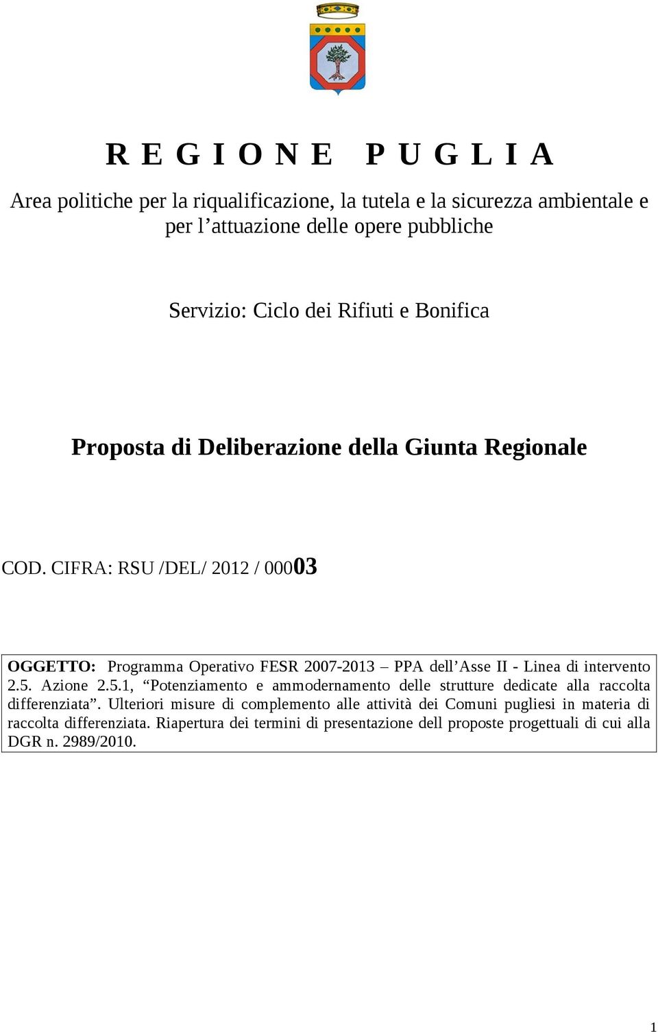 CIFRA: RSU /DEL/ 2012 / 00003 OGGETTO: Programma Operativo FESR 2007-2013 PPA dell Asse II - Linea di intervento 2.5.