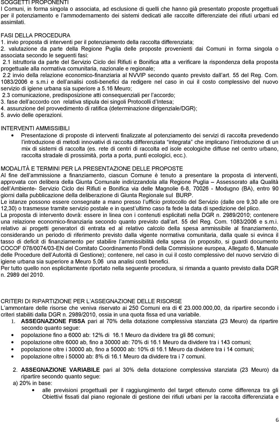 valutazione da parte della Regione Puglia delle proposte provenienti dai Comuni in forma singola o associata secondo le seguenti fasi: 2.
