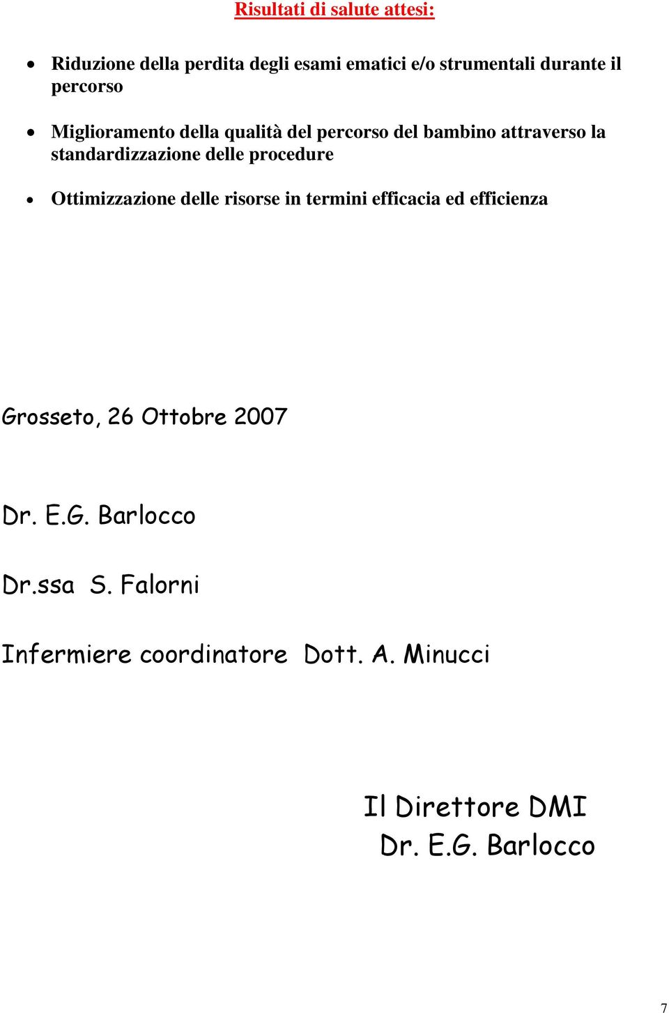 procedure Ottimizzazione delle risorse in termini efficacia ed efficienza Grosseto, 26 Ottobre 2007 Dr.