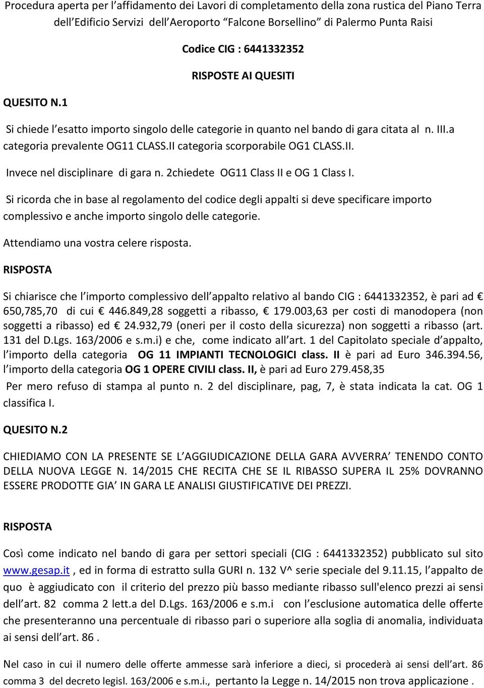 II categoria scorporabile OG1 CLASS.II. Invece nel disciplinare di gara n. 2chiedete OG11 Class II e OG 1 Class I.