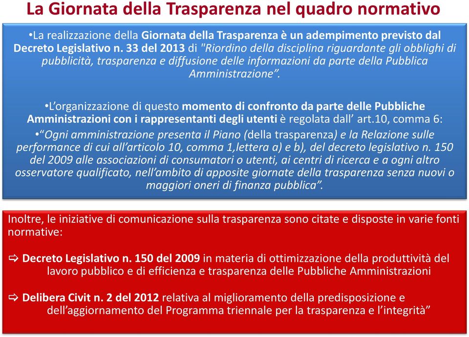 L organizzazione di questo momento di confronto da parte delle Pubbliche Amministrazioni con i rappresentanti degli utenti è regolata dall art.