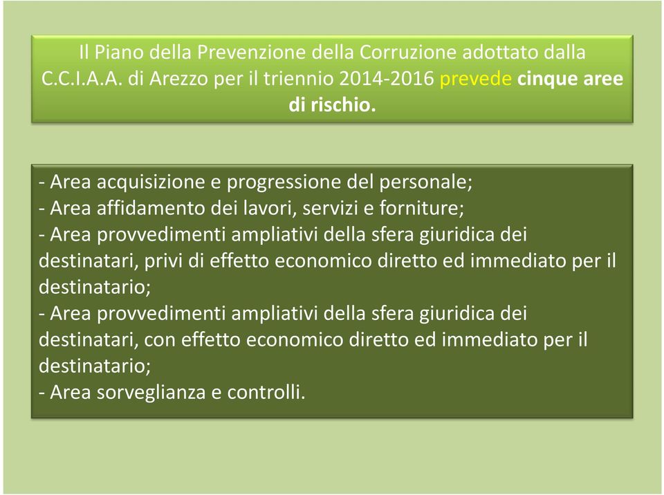 della sfera giuridica dei destinatari, privi di effetto economico diretto ed immediato per il destinatario; -Area provvedimenti