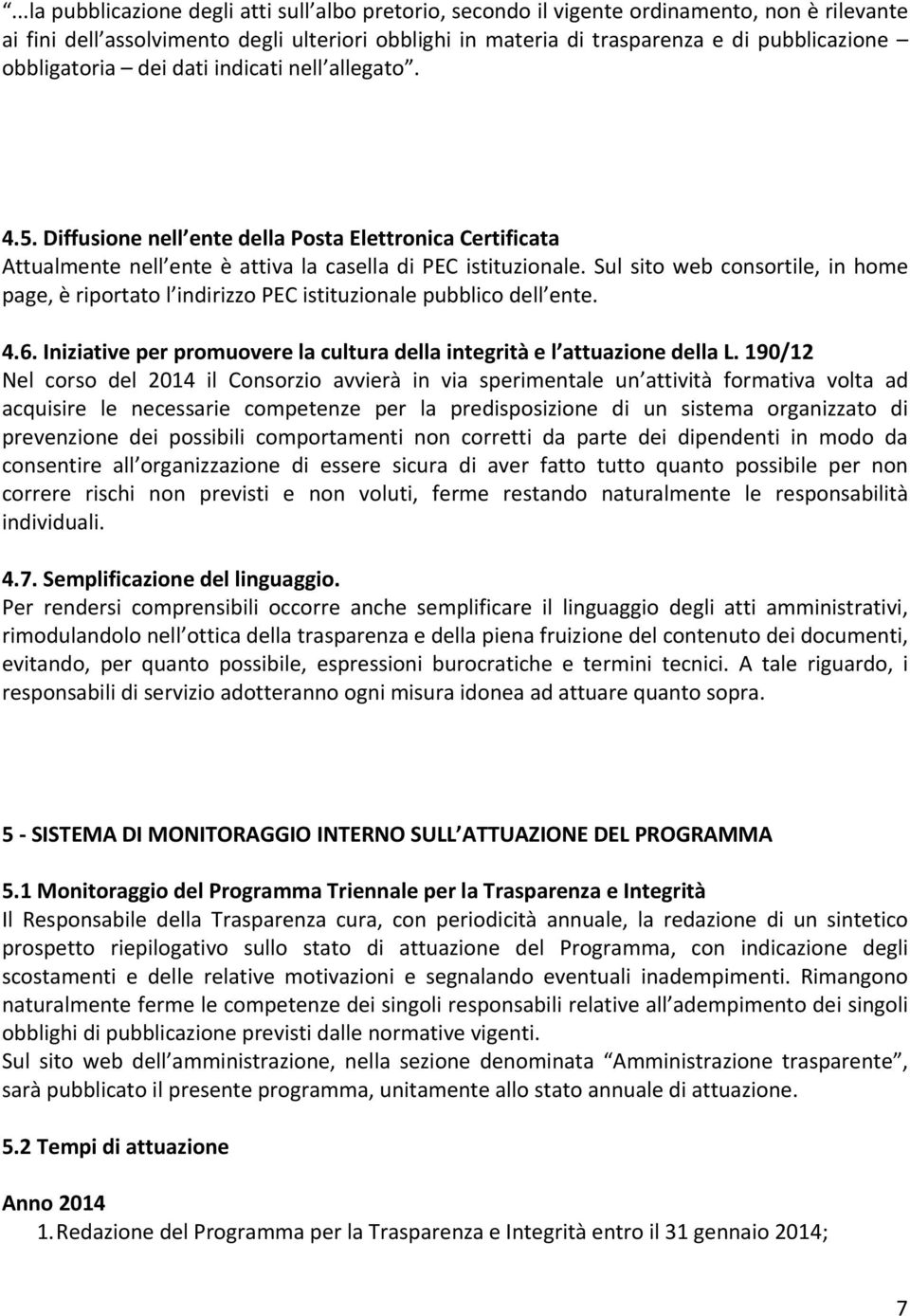 Sul sito web consortile, in home page, è riportato l indirizzo PEC istituzionale pubblico dell ente. 4.6. Iniziative per promuovere la cultura della integrità e l attuazione della L.