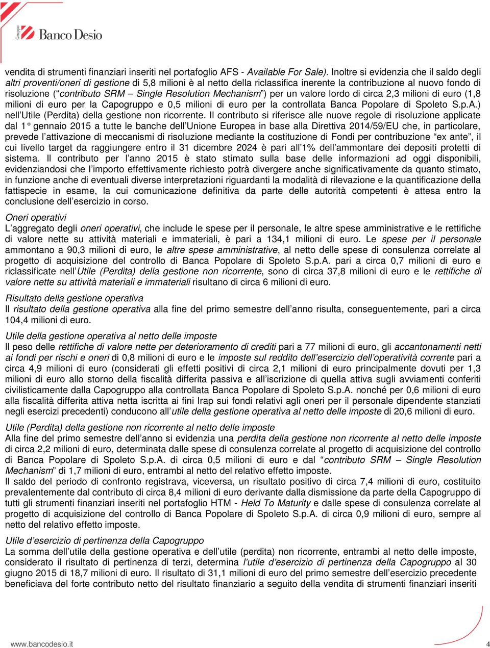 Resolution Mechanism ) per un valore lordo di circa 2,3 milioni di euro (1,8 milioni di euro per la Capogruppo e 0,5 milioni di euro per la controllata Banca Popolare di Spoleto S.p.A.