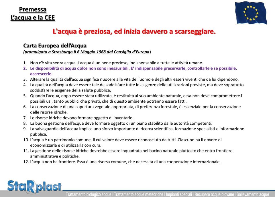 3. Alterare la qualità dell acqua significa nuocere alla vita dell uomo e degli altri esseri viventi che da lui dipendono. 4.