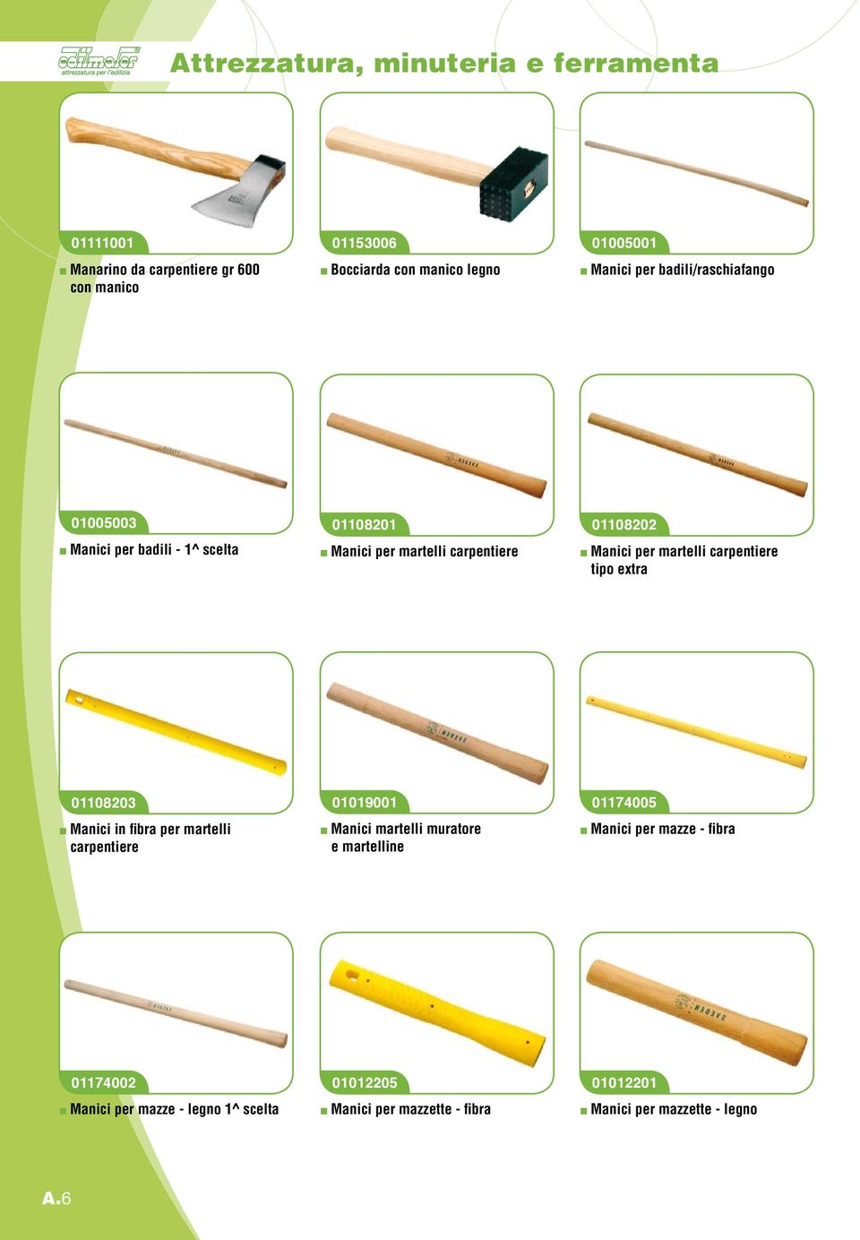extra 01108203 Manici in fibra per martelli carpentiere 01019001 Manici martelli muratore e martelline 01174005 Manici per