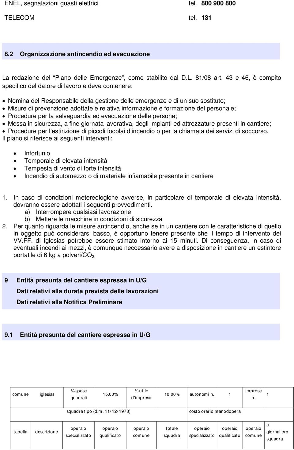 informazione e formazione del personale; Procedure per la salvaguardia ed evacuazione delle persone; Messa in sicurezza, a fine giornata lavorativa, degli impianti ed attrezzature presenti in