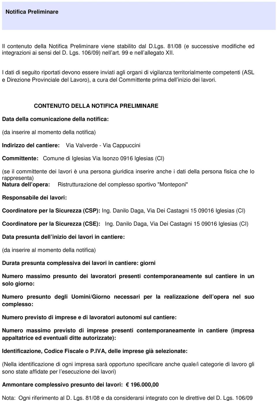 CONTENUTO DELLA NOTIFICA PRELIMINARE Data della comunicazione della notifica: (da inserire al momento della notifica) Indirizzo del cantiere: Via Valverde - Via Cappuccini Committente: Comune di