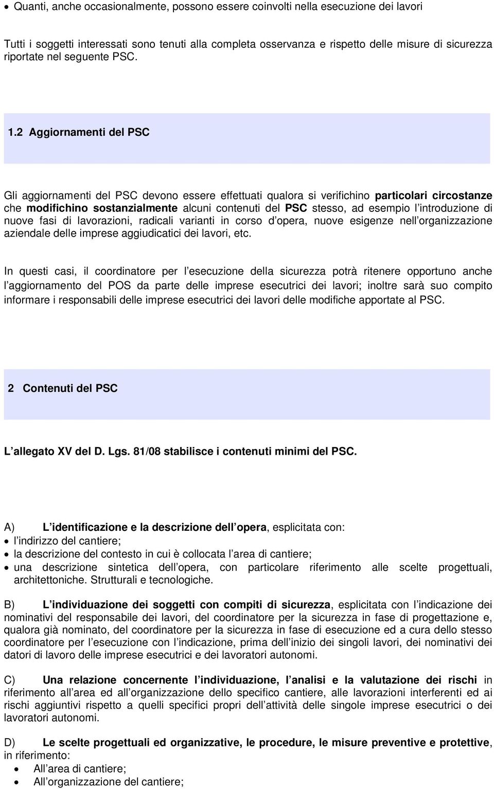 2 Aggiornamenti del PSC Gli aggiornamenti del PSC devono essere effettuati qualora si verifichino particolari circostanze che modifichino sostanzialmente alcuni contenuti del PSC stesso, ad esempio l