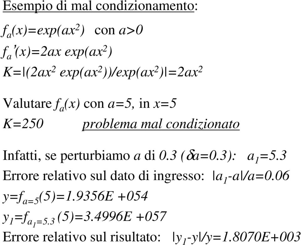 di 0.3 (δa=0.3: a 1 =5.3 Errore relativo sul dato di ingresso: a 1 -a /a=0.06 y= a=5 (5=1.