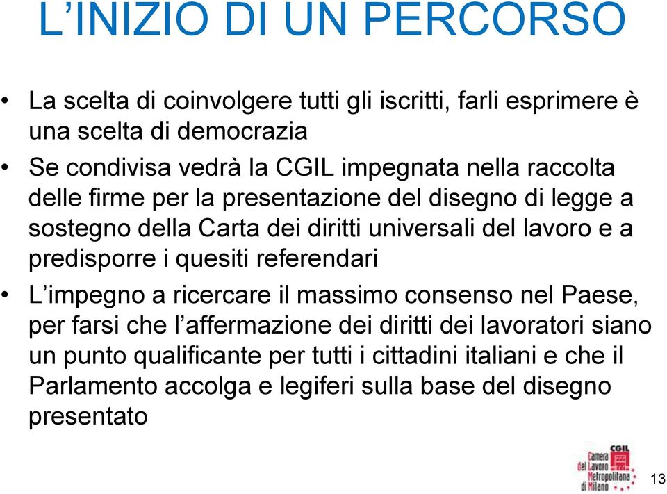 a predisporre i quesiti referendari L impegno a ricercare il massimo consenso nel Paese, per farsi che l affermazione dei diritti dei