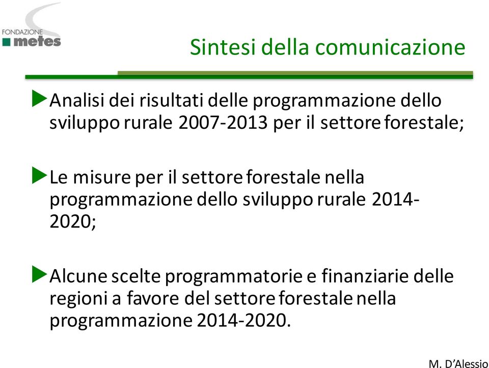 forestale nella programmazione dello sviluppo rurale 2014-2020; Alcune scelte