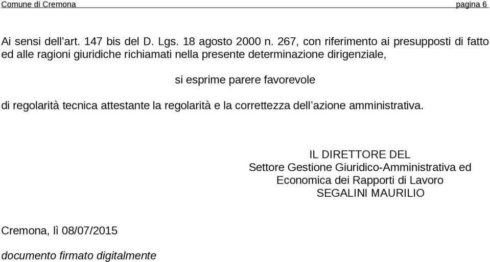 dirigenziale, si esprime parere favorevole di regolarità tecnica attestante la regolarità e la correttezza dell azione