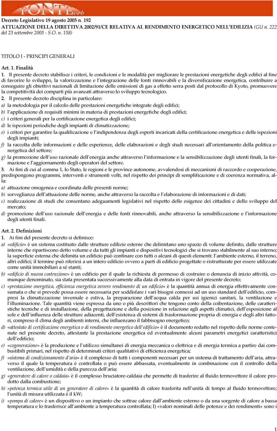 Il presente decreto stbilisce i criteri, le condizioni e le modlità per migliorre le prestzioni energetiche degli edifici l fine di fvorire lo sviluppo, l vlorizzzione e l integrzione delle fonti