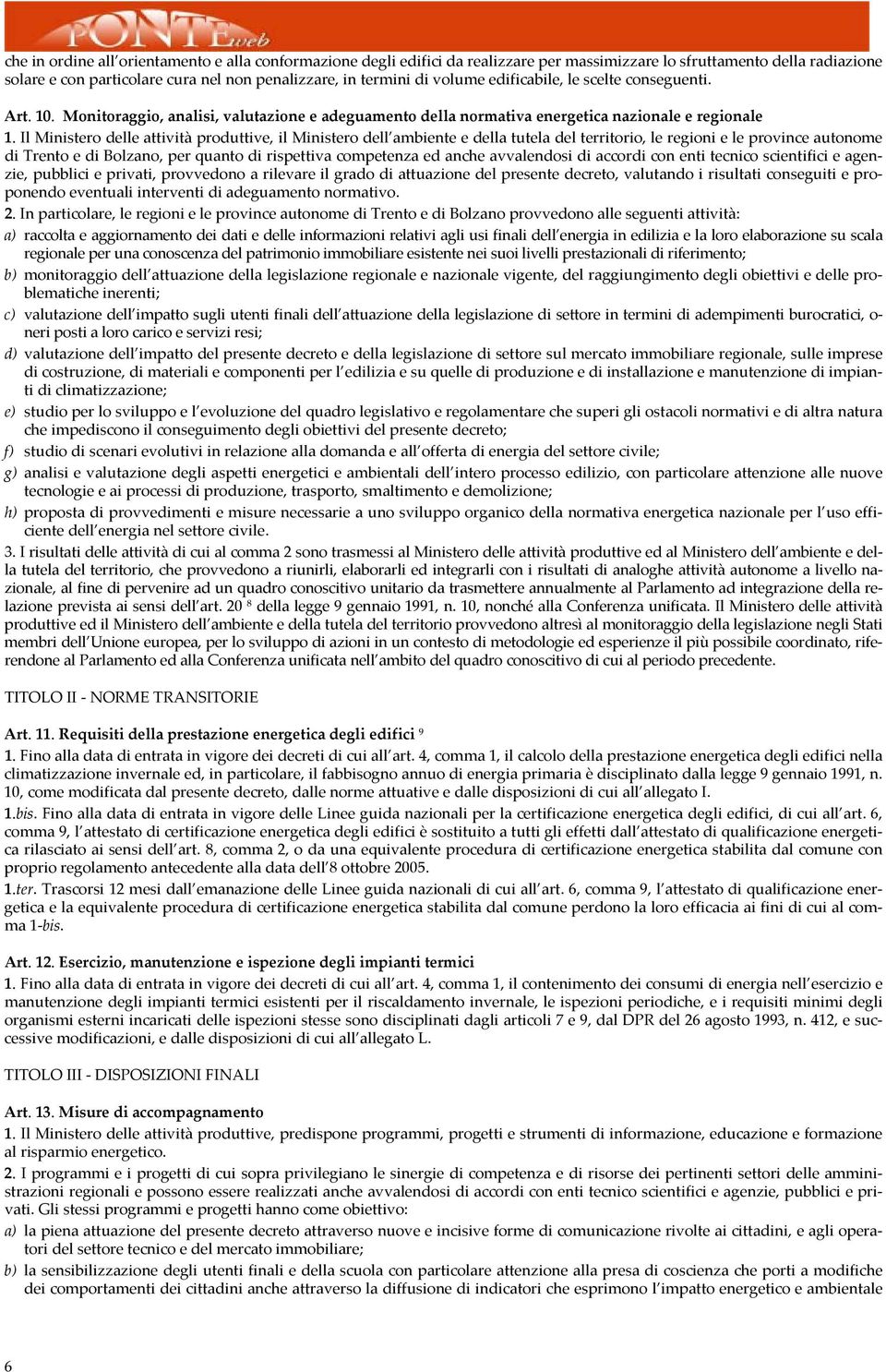 Il Ministero delle ttività produttive, il Ministero dell mbiente e dell tutel del territorio, le regioni e le province utonome di Trento e di Bolzno, per qunto di rispettiv competenz ed nche