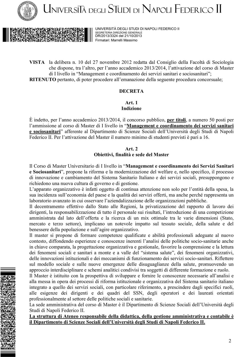 coordinamento dei servizi sanitari e sociosanitari ; RITENUTO pertanto, di poter procedere all emanazione della seguente procedura concorsuale; DECRETA Art.