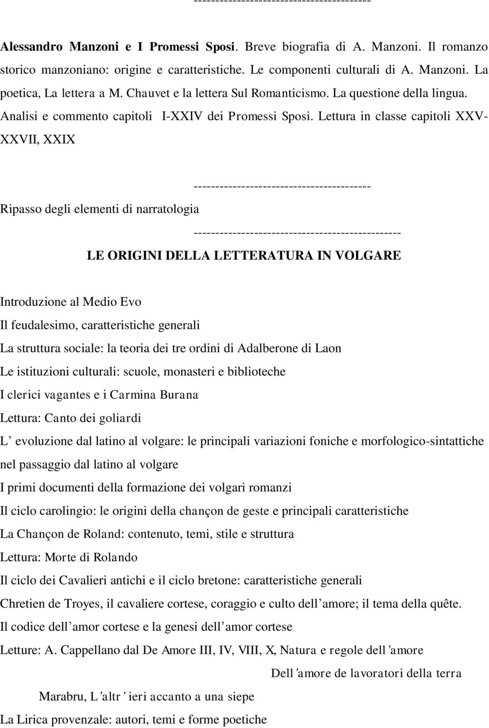 Lettura in classe capitoli XXV- XXVII, XXIX Ripasso degli elementi di narratologia ------- LE ORIGINI DELLA LETTERATURA IN VOLGARE Introduzione al Medio Evo Il feudalesimo, caratteristiche generali