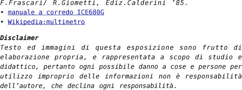 esposizione sono frutto di elaborazione propria, e rappresentata a scopo di studio e