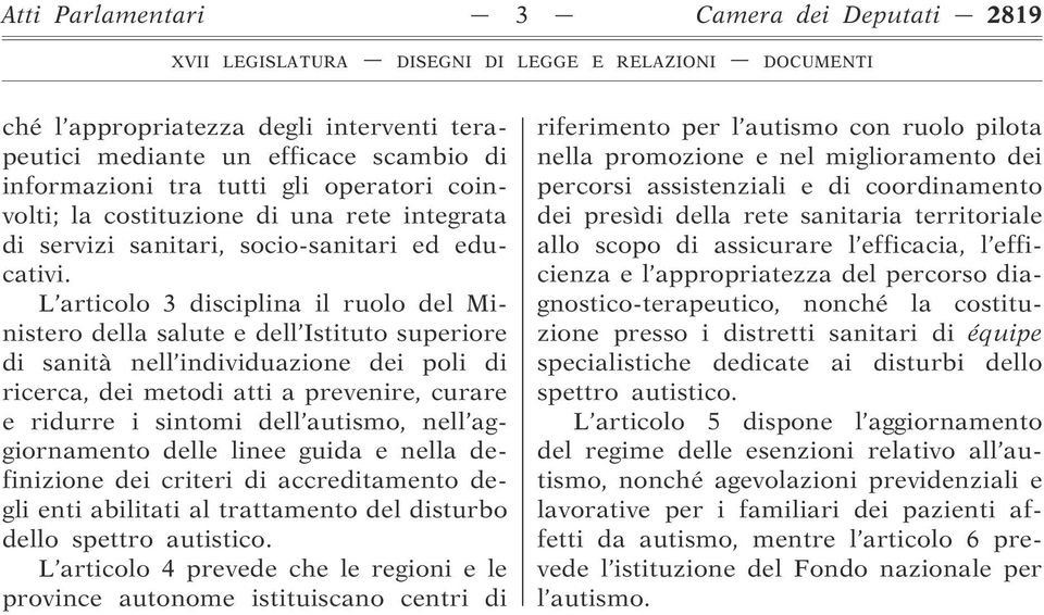 L articolo 3 disciplina il ruolo del Ministero della salute e dell Istituto superiore di sanità nell individuazione dei poli di ricerca, dei metodi atti a prevenire, curare e ridurre i sintomi dell