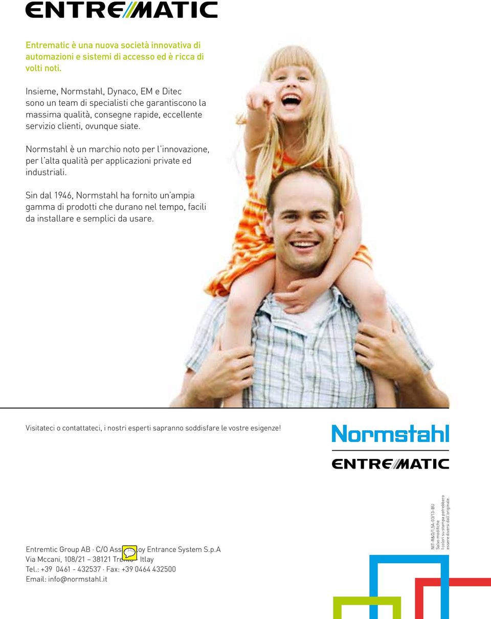 Normstahl è un marchio noto per l innovazione, per l alta qualità per applicazioni private ed industriali.