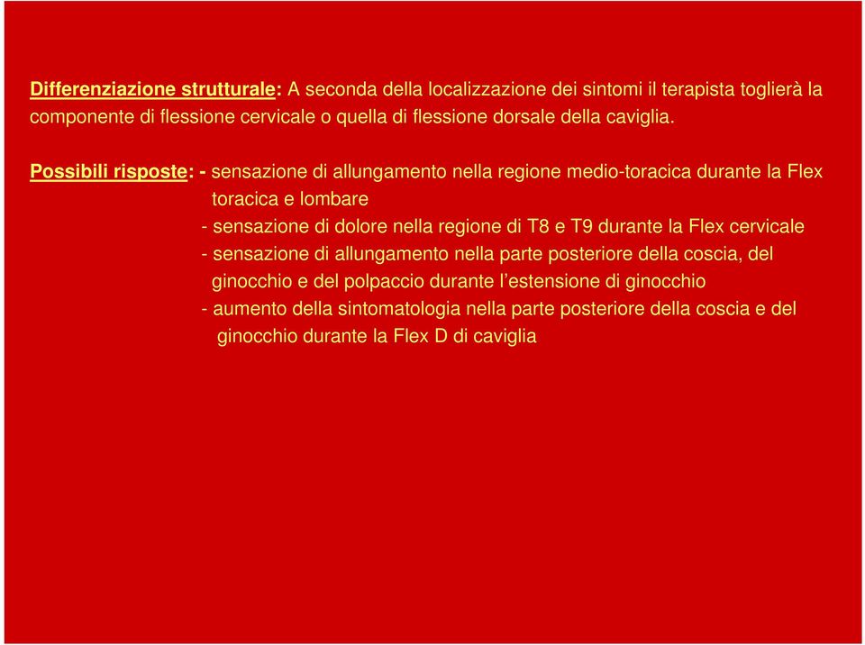 Possibili risposte: - sensazione di allungamento nella regione medio-toracica durante la Flex toracica e lombare - sensazione di dolore nella regione