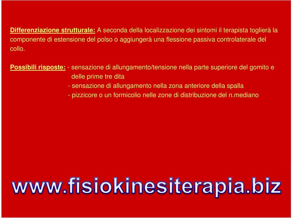 Possibili risposte: - sensazione di allungamento/tensione nella parte superiore del gomito e delle prime tre