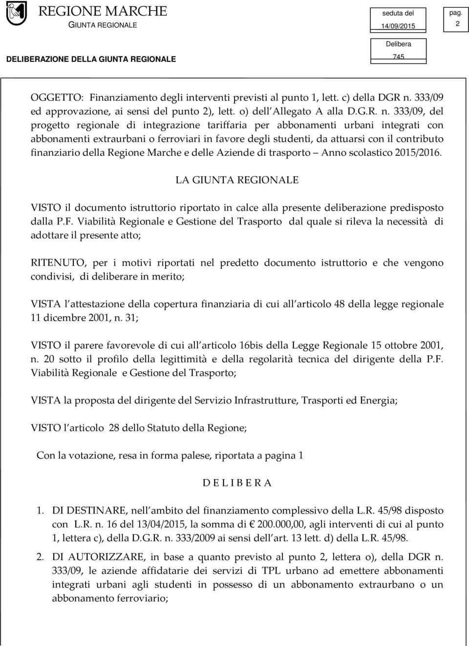 333/09, del progetto regionale di integrazione tariffaria per abbonamenti urbani integrati con abbonamenti extraurbani o ferroviari in favore degli studenti, da attuarsi con il contributo finanziario