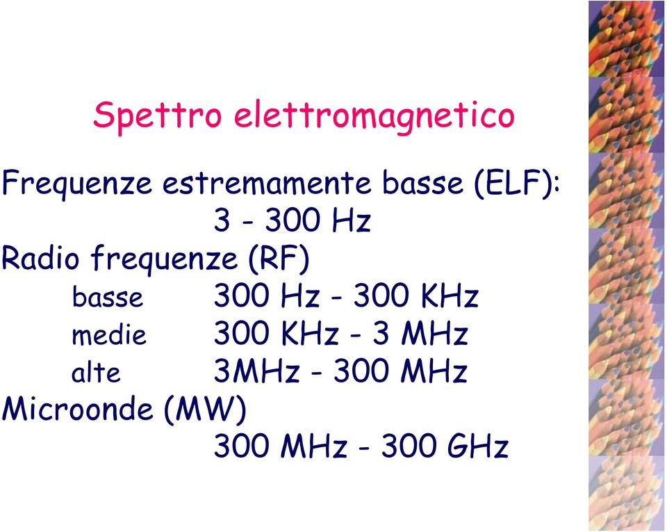 frequenze (RF) basse 300 Hz - 300 KHz medie