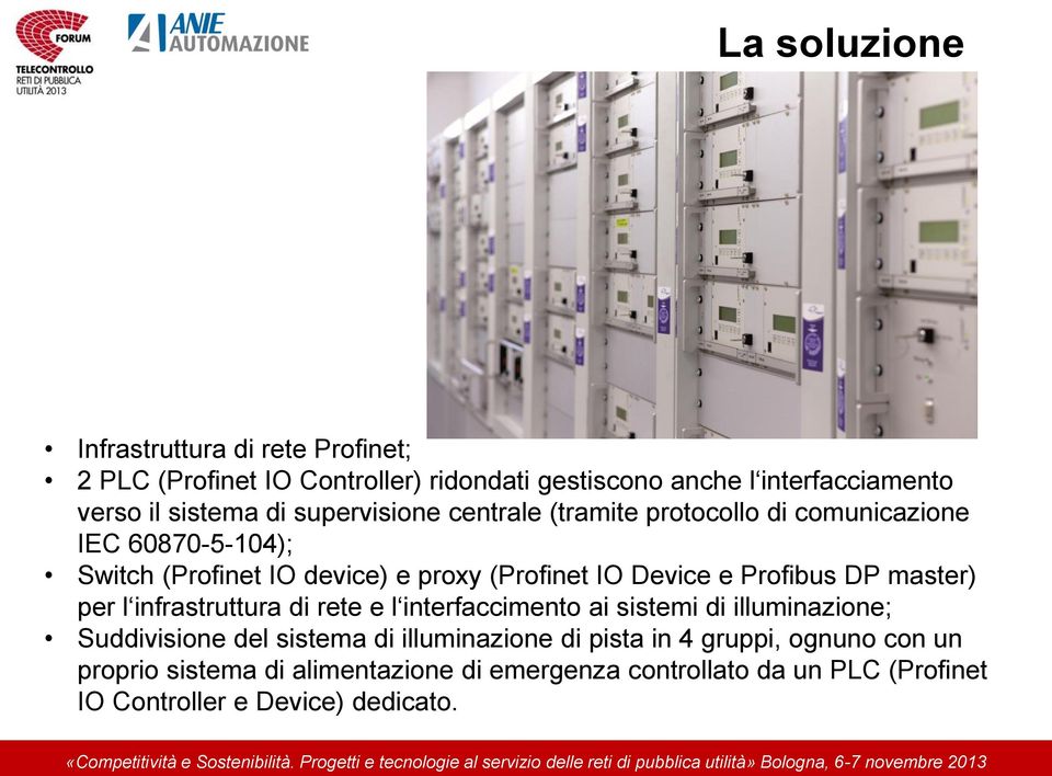 Profibus DP master) per l infrastruttura di rete e l interfaccimento ai sistemi di illuminazione; Suddivisione del sistema di illuminazione