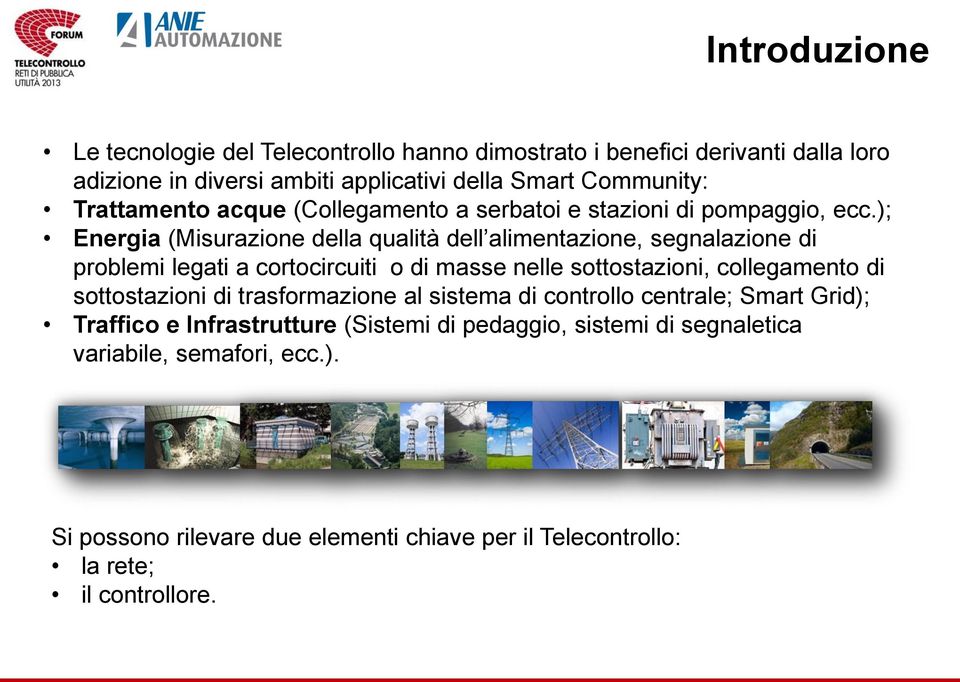 ); Energia (Misurazione della qualità dell alimentazione, segnalazione di problemi legati a cortocircuiti o di masse nelle sottostazioni, collegamento di