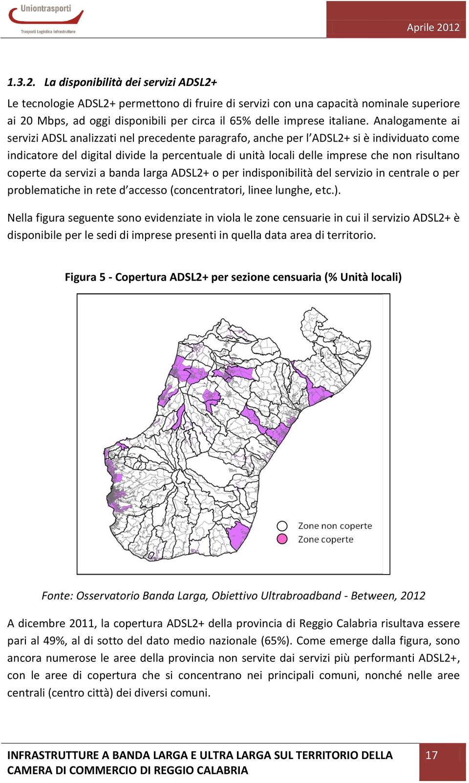 Analogamente ai servizi ADSL analizzati nel precedente paragrafo, anche per l ADSL2+ si è individuato come indicatore del digital divide la percentuale di unità locali delle imprese che non risultano