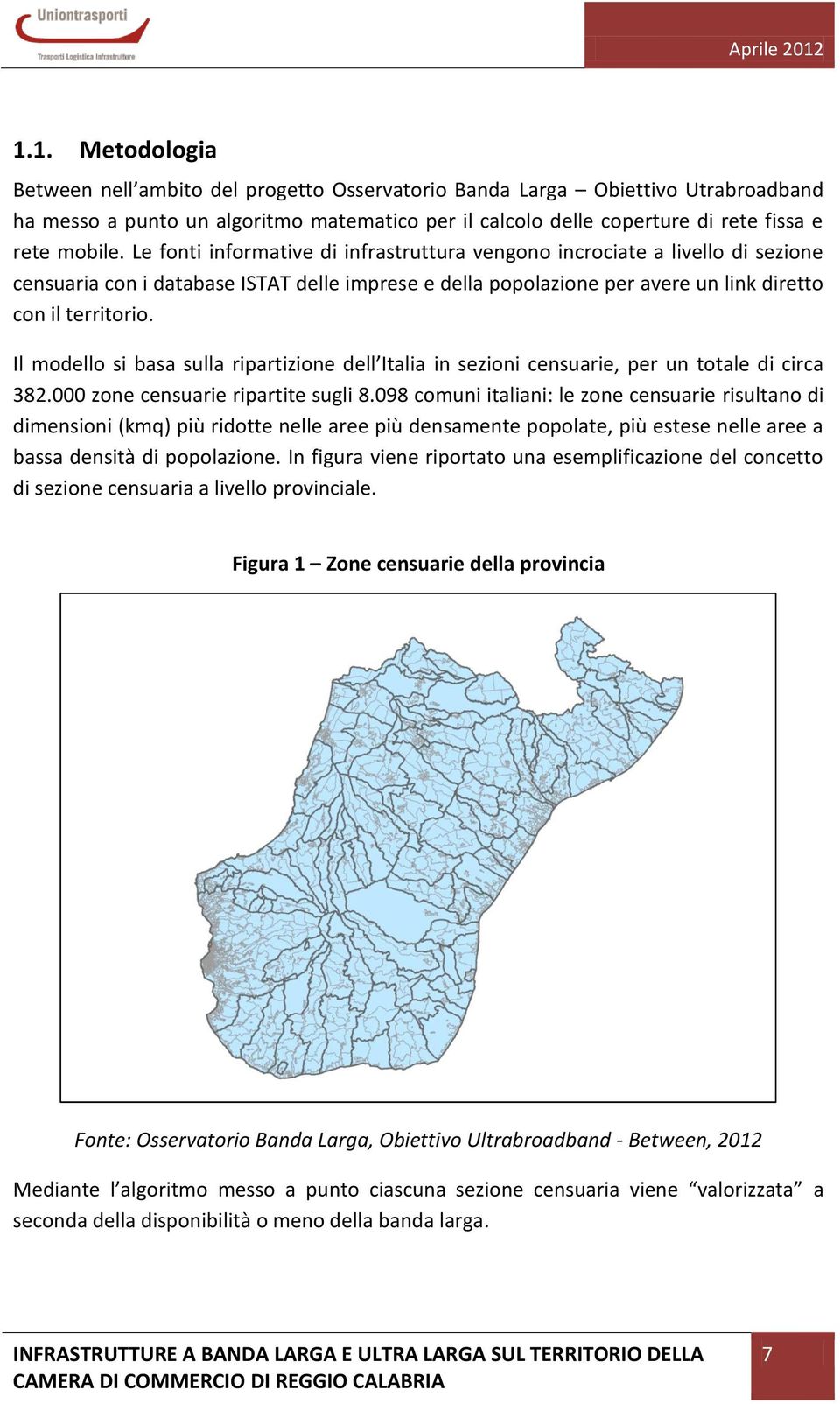 Il modello si basa sulla ripartizione dell Italia in sezioni censuarie, per un totale di circa 382.000 zone censuarie ripartite sugli 8.