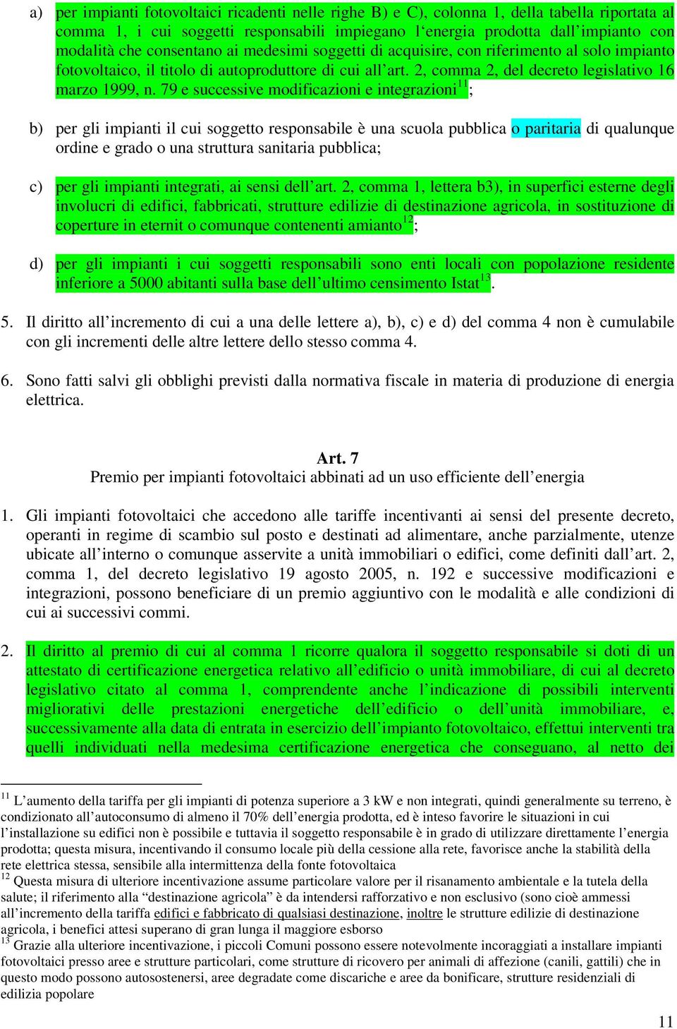 79 e successive modificazioni e integrazioni 11 ; b) per gli impianti il cui soggetto responsabile è una scuola pubblica o paritaria di qualunque ordine e grado o una struttura sanitaria pubblica; c)