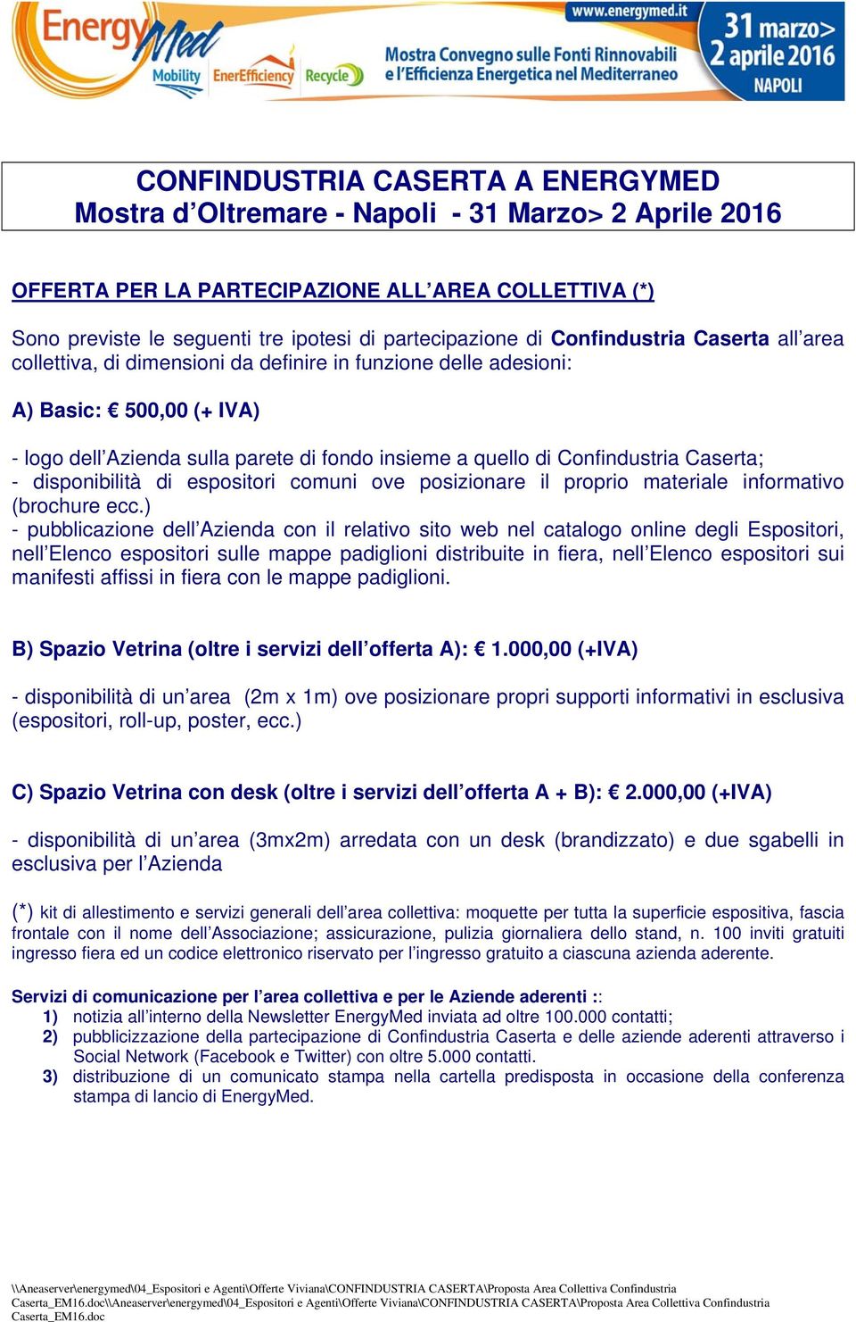 Confindustria Caserta; - disponibilità di espositori comuni ove posizionare il proprio materiale informativo (brochure ecc.