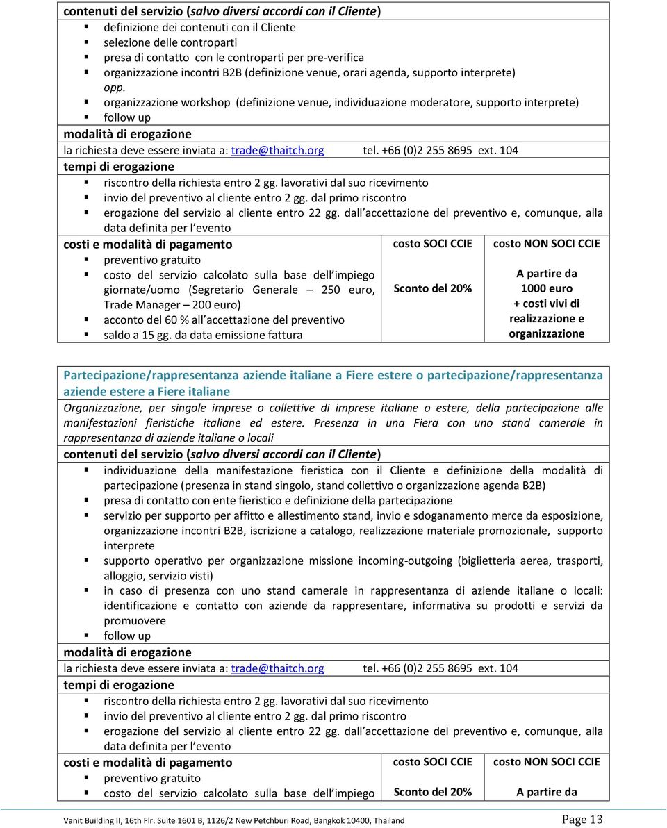 preventivo 1000 euro Partecipazione/rappresentanza aziende italiane a Fiere estere o partecipazione/rappresentanza aziende estere a Fiere italiane Organizzazione, per singole imprese o collettive di