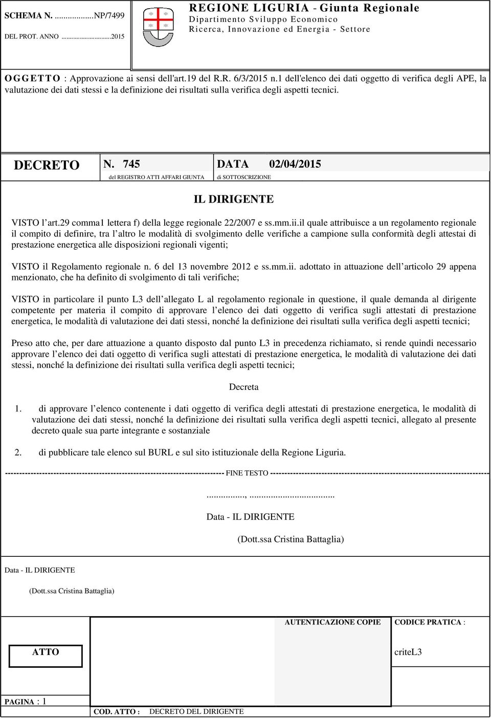 745 DATA 02/04/2015 del REGISTRO ATTI AFFARI GIUNTA di SOTTOSCRIZIONE IL DIRIGENTE VISTO l art.29 comma1 lettera f) della legge regionale 22/2007 e ss.mm.ii.