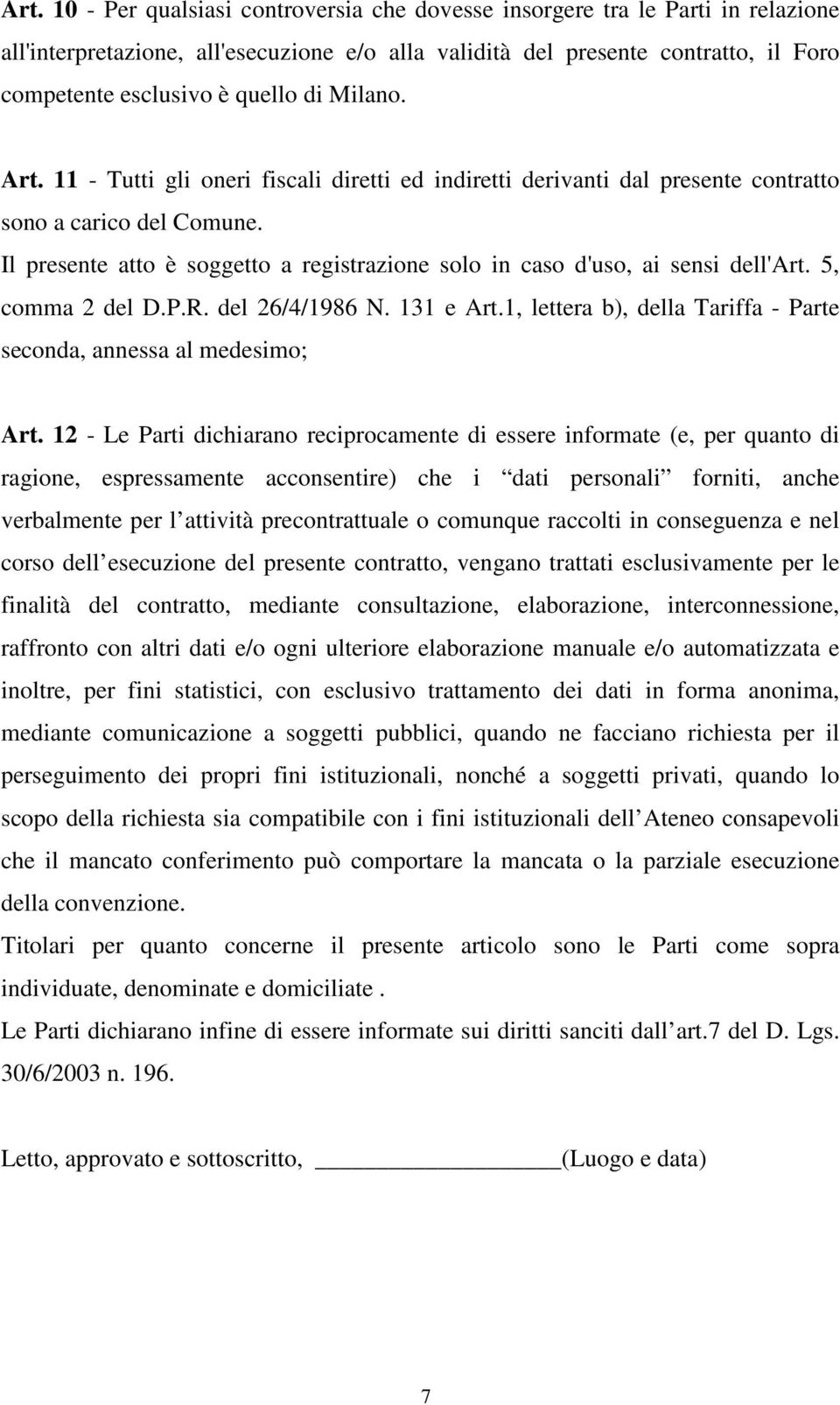 Il presente atto è soggetto a registrazione solo in caso d'uso, ai sensi dell'art. 5, comma 2 del D.P.R. del 26/4/1986 N. 131 e Art.