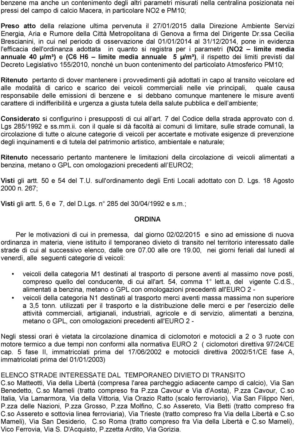 ssa Cecilia Brescianini, in cui nel periodo di osservazione dal 01/01/2014 al 31/12/2014, pone in evidenza l'efficacia dell'ordinanza adottata in quanto si registra per i parametri (NO2 limite media
