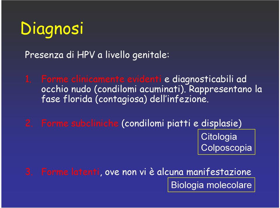 Rappresentano la fase florida (contagiosa) dell infezione. 2.