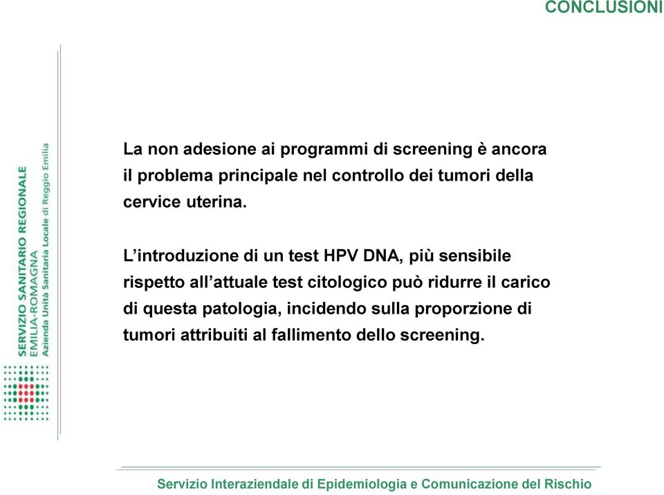 L introduzione di un test HPV DNA, più sensibile rispetto all attuale test citologico