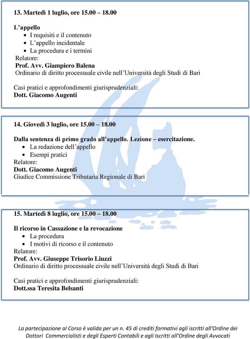 Lezione esercitazione. La redazione dell appello Esempi pratici Dott. Giacomo Augenti Giudice Commissione Tributaria Regionale di Bari 15. Martedì 8 luglio, ore 15.00 18.