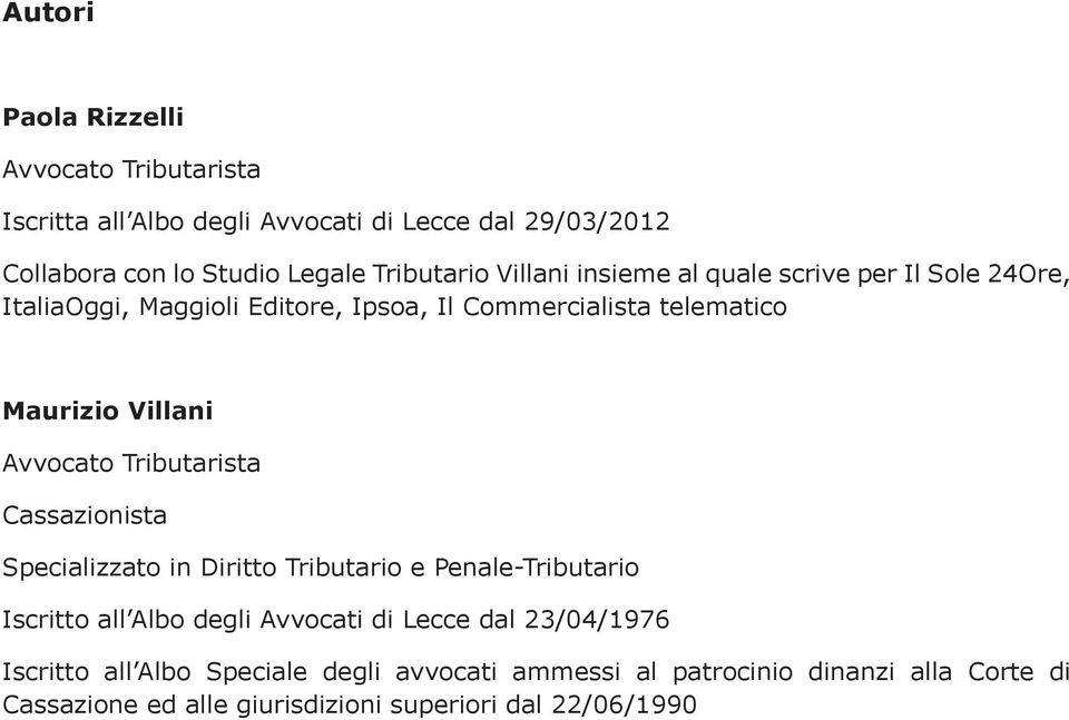 Tributarista Cassazionista Specializzato in Diritto Tributario e Penale-Tributario Iscritto all Albo degli Avvocati di Lecce dal 23/04/1976