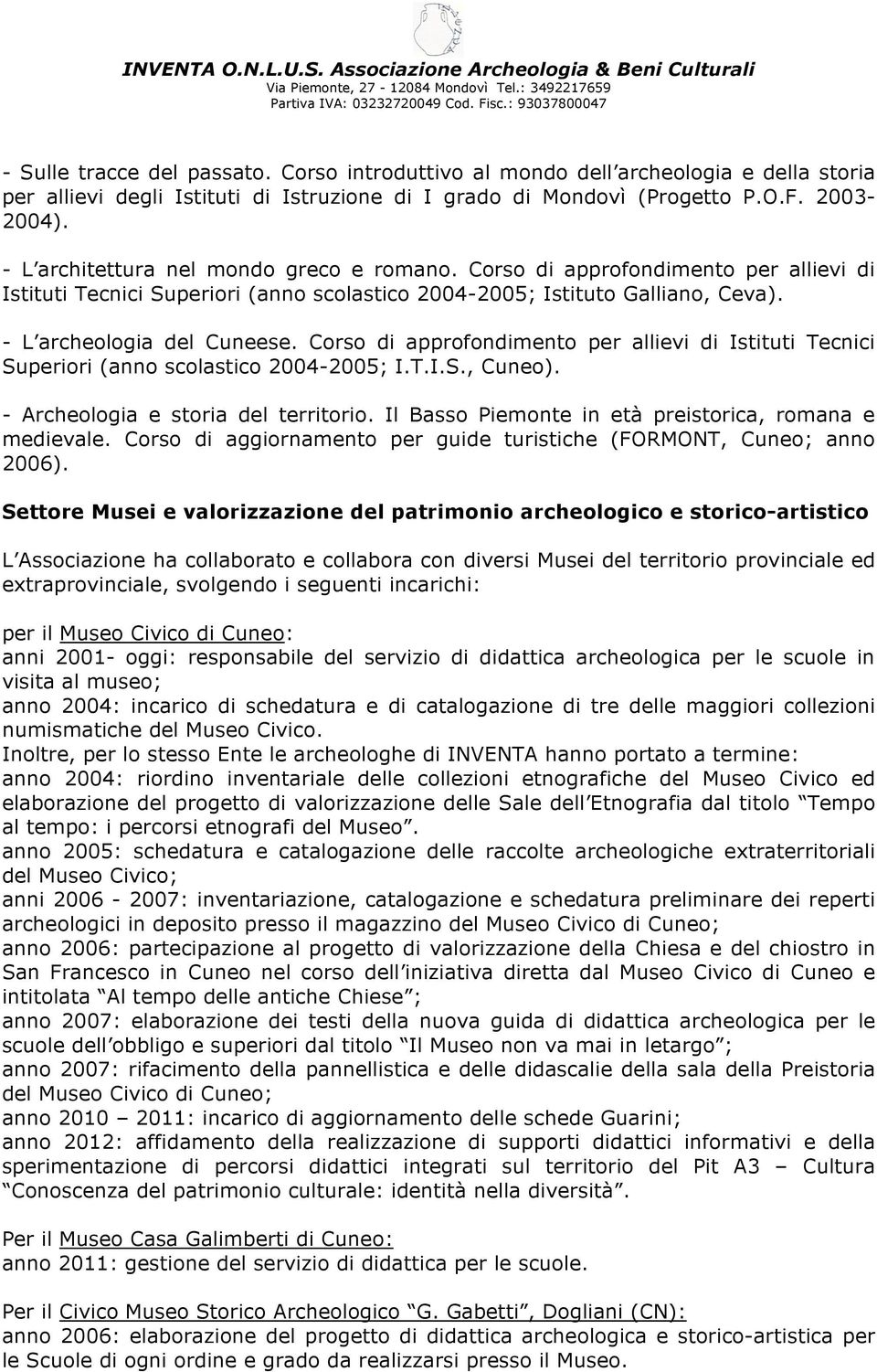 Corso di approfondimento per allievi di Istituti Tecnici Superiori (anno scolastico 2004-2005; I.T.I.S., Cuneo). - Archeologia e storia del territorio.