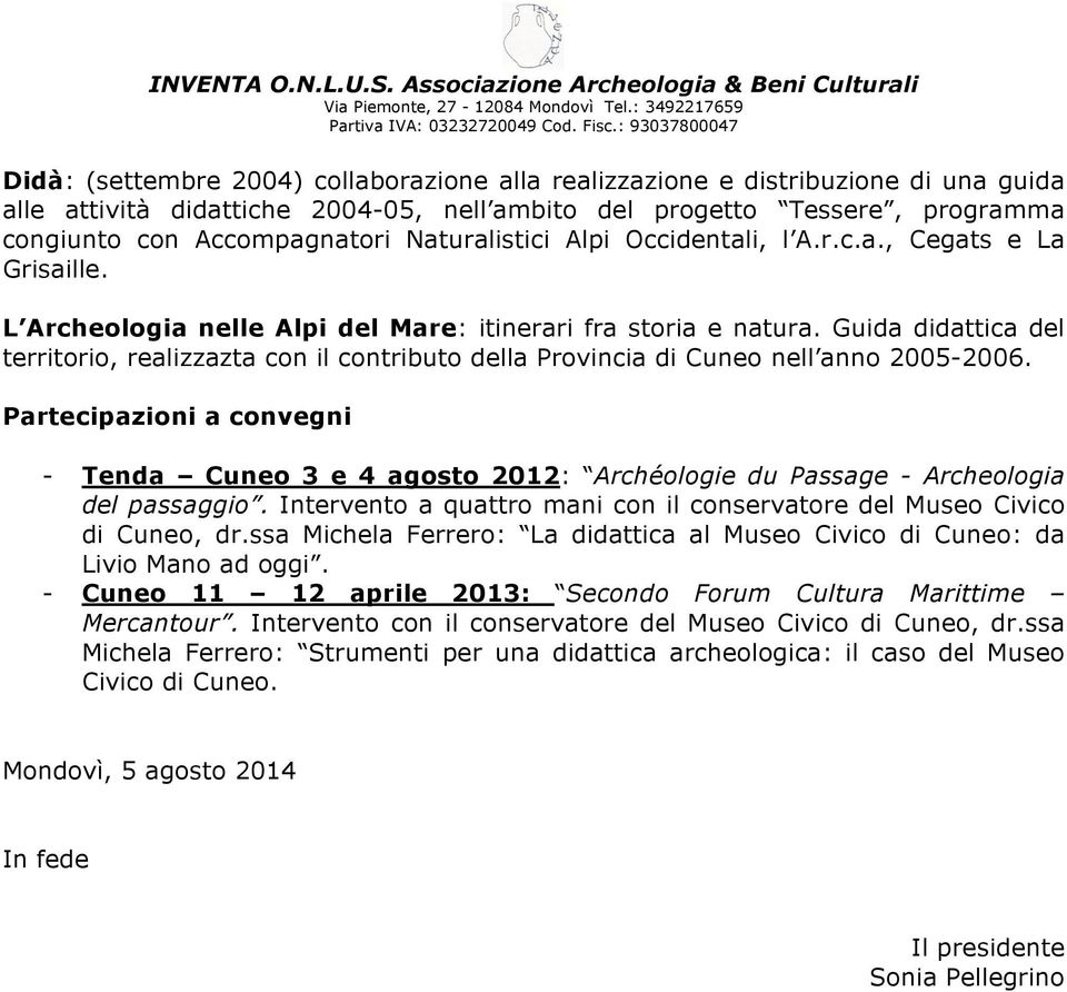 Guida didattica del territorio, realizzazta con il contributo della Provincia di Cuneo nell anno 2005-2006.
